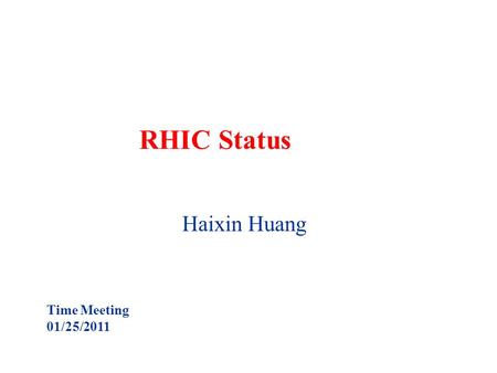 RHIC Status Haixin Huang Time Meeting 01/25/2011.