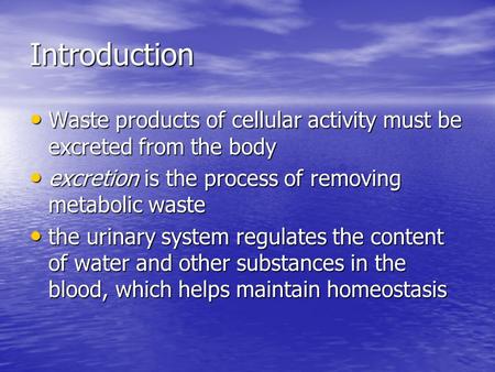 Introduction Waste products of cellular activity must be excreted from the body Waste products of cellular activity must be excreted from the body excretion.