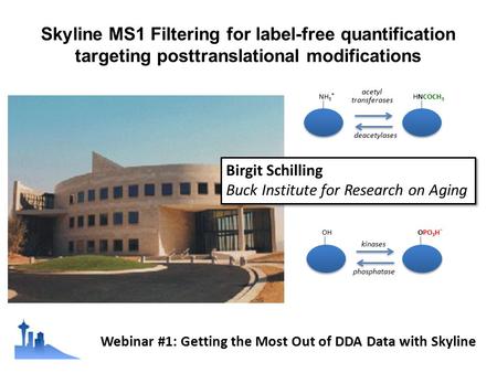 Skyline MS1 Filtering for label-free quantification targeting posttranslational modifications OHOPO 3 H - NH 3 + HNCOCH 3 kinases phosphatase acetyl transferases.
