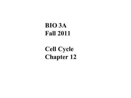 BIO 3A Fall 2011 Cell Cycle Chapter 12. Overview: The Key Roles of Cell Division The ability of organisms to produce more of their own kind best distinguishes.