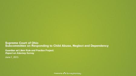 Powered by Supreme Court of Ohio Subcommittee on Responding to Child Abuse, Neglect and Dependency Guardian ad Litem Rule and Practice Project: Report.