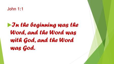 John 1:1  In the beginning was the Word, and the Word was with God, and the Word was God.