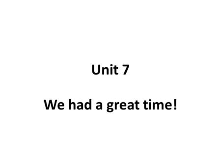 Unit 7 We had a great time!. Warm up 1. Read books 2. Watch TV 3. Spend time with my family.