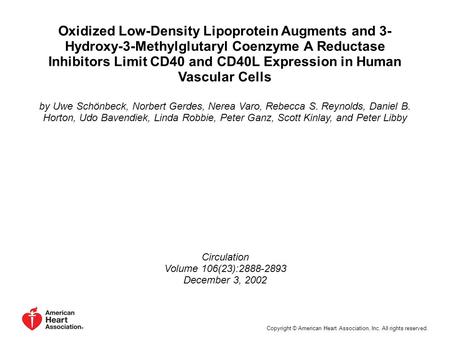 Oxidized Low-Density Lipoprotein Augments and 3- Hydroxy-3-Methylglutaryl Coenzyme A Reductase Inhibitors Limit CD40 and CD40L Expression in Human Vascular.