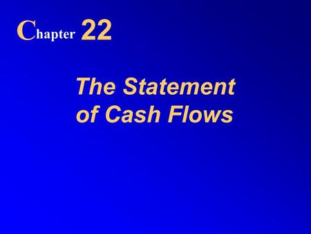The Statement of Cash Flows C hapter 22. 2 Cash Flow Statement Cash is the lifeblood of any company and is critical to its success. Cash flow information.