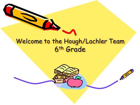 Welcome to the Hough/Lachler Team 6 th Grade About Mrs. Hough This is my 20 th year of teaching. I graduated from Gardner-Webb University with a master’s.
