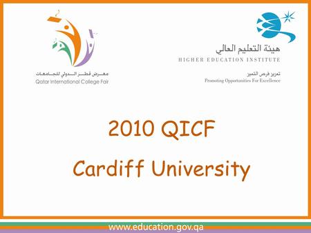 2010 QICF Cardiff University. About Cardiff University A traditional university, founded by Royal Charter in 1883 One of the largest universities in.