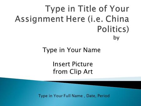 By Type in Your Full Name, Date, Period Type in Your Name Insert Picture from Clip Art.