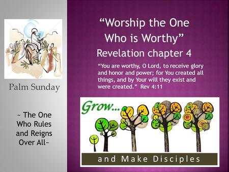 “Worship the One Who is Worthy” Revelation chapter 4 “You are worthy, O Lord, to receive glory and honor and power; for You created all things, and by.