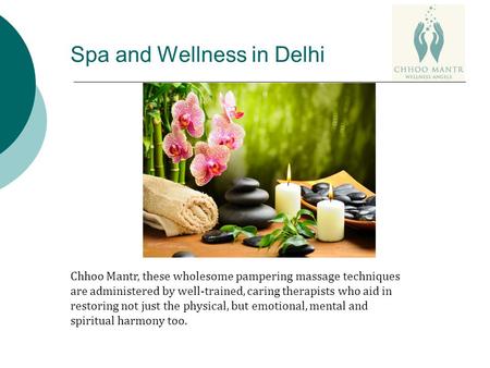 Spa and Wellness in Delhi Chhoo Mantr, these wholesome pampering massage techniques are administered by well-trained, caring therapists who aid in restoring.