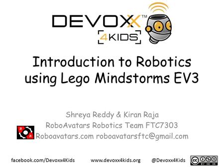 Introduction to Robotics using Lego Mindstorms EV3 Shreya Reddy & Kiran Raja RoboAvatars Robotics.