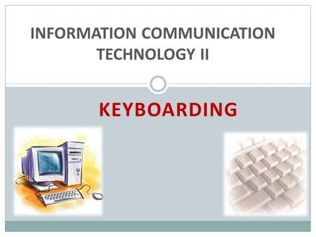 KEYBOARDING INFORMATION COMMUNICATION TECHNOLOGY II.
