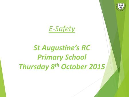 E-Safety St Augustine’s RC Primary School Thursday 8 th October 2015.