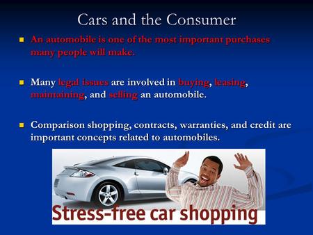 Cars and the Consumer An automobile is one of the most important purchases many people will make. An automobile is one of the most important purchases.