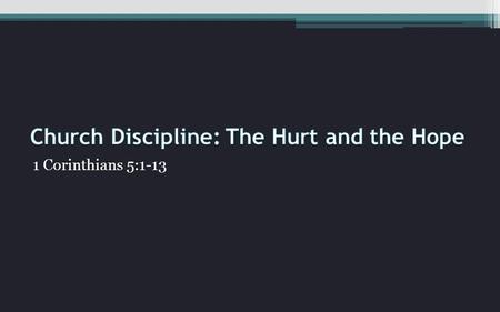 1 Corinthians 5:1-13. What Is Church Discipline? (Matthew 18:15-20) “If your brother sins against you, go and tell him his fault, between you and him.