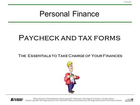 7.13.2.G1 © Family Economics & Financial Education –Revised August 2009– The Essentials to Take Charge of Your Finances – Paychecks Advanced Funded by.