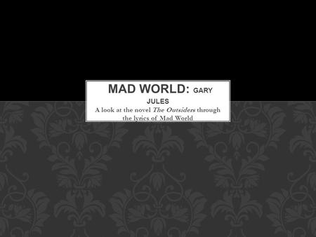 A look at the novel The Outsiders through the lyrics of Mad World.