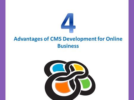 Advantages of CMS Development for Online Business.
