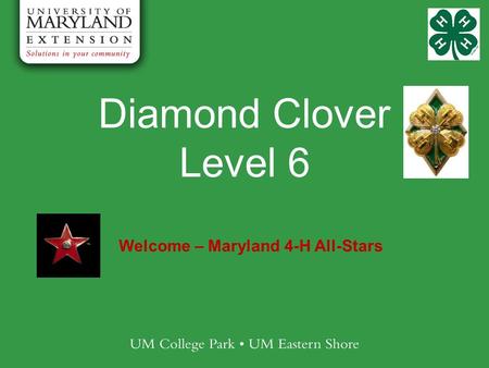 Diamond Clover Level 6 Welcome – Maryland 4-H All-Stars.