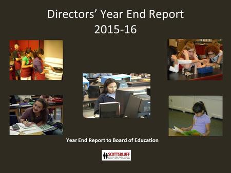 Directors’ Year End Report 2015-16 Year End Report to Board of Education.