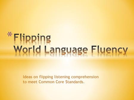 Ideas on flipping listening comprehension to meet Common Core Standards.