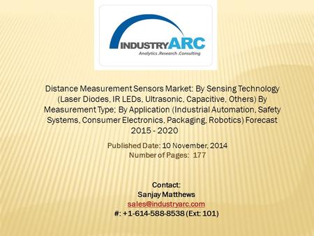 Distance Measurement Sensors Market: By Sensing Technology (Laser Diodes, IR LEDs, Ultrasonic, Capacitive, Others) By Measurement Type; By Application.