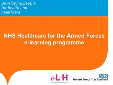 NHS Healthcare for the Armed Forces e-learning programme.