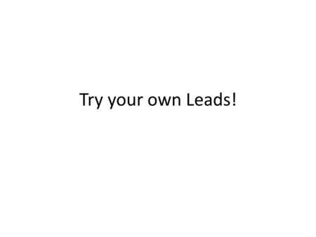 Try your own Leads!. Open with a Thoughtshot You’ve been grounded for something you believe you did not do. You are upset at your parents.