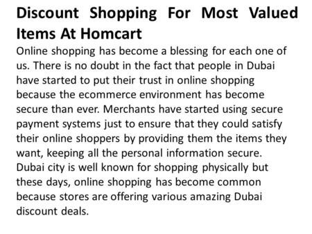 Online shopping has become a blessing for each one of us. There is no doubt in the fact that people in Dubai have started to put their trust in online.