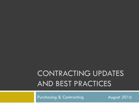 CONTRACTING UPDATES AND BEST PRACTICES Purchasing & Contracting August 2016.