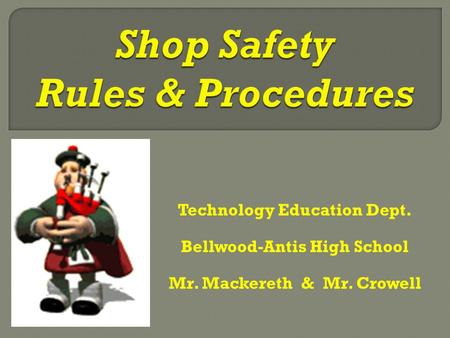 Technology Education Dept. Bellwood-Antis High School Mr. Mackereth & Mr. Crowell.