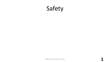 Safety 1 NRA Coach School: Safety. Gun Safety Rules and Safe Range Operations Knowledge Skill Attitude 2 NRA Coach School: Safety.