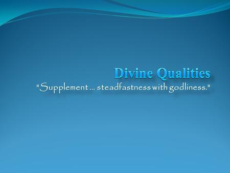 Supplement … steadfastness with godliness.. A. Conduct, which necessarily glorifies God 2.