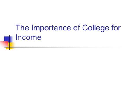The Importance of College for Income. Consider the following 1. Some jobs pay every week, while some pay every other week, or ________ 2. Although my.