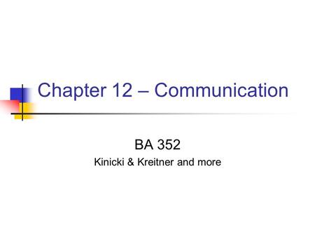 Chapter 12 – Communication BA 352 Kinicki & Kreitner and more.