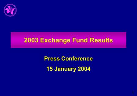 1 2003 Exchange Fund Results Press Conference 15 January 2004.