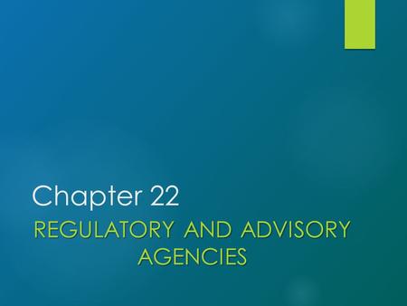 Chapter 22 REGULATORY AND ADVISORY AGENCIES. Introduction 2.