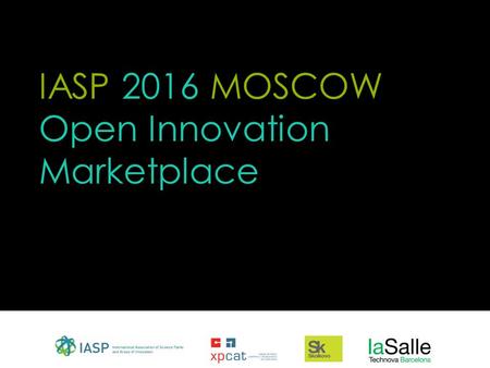 IASP 2016 MOSCOW Open Innovation Marketplace. 01 03 What is Open Innovation Marketplace? The Open Innovation Marketplace (OIMP) is a meeting point where.