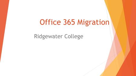 Office 365 Migration Ridgewater College. What is Office 365? A collection of Microsoft applications and services located in the “cloud”. Accessible anywhere.
