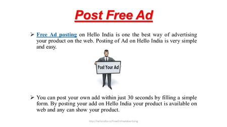 Post Free Ad  Free Ad posting on Hello India is one the best way of advertising your product on the web. Posting of Ad on Hello India is very simple and.