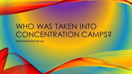 WHO WAS TAKEN INTO CONCENTRATION CAMPS? holocaustmemorial.xyz.