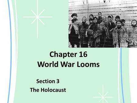 Chapter 16 World War Looms Section 3 The Holocaust.