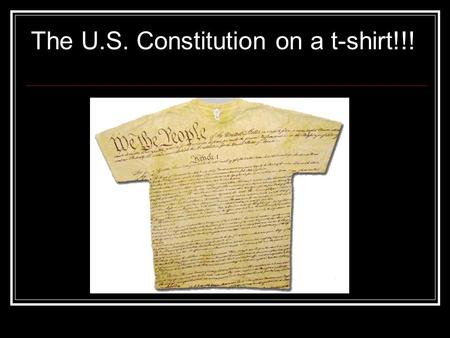 The U.S. Constitution on a t-shirt!!!. Preamble -An Introduction (It’s only one sentence!) -Gives the purposes and goals of government (See next slide)