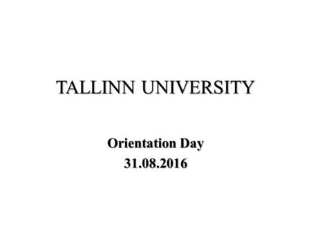 TALLINN UNIVERSITY Orientation Day 31.08.2016. Contact information Matthew Crandall, administrator of the programme, lecturer of International Relations,