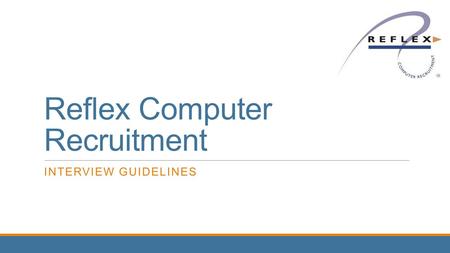 Reflex Computer Recruitment INTERVIEW GUIDELINES.