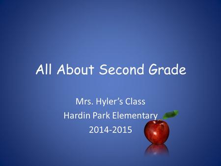 All About Second Grade Mrs. Hyler’s Class Hardin Park Elementary 2014-2015.