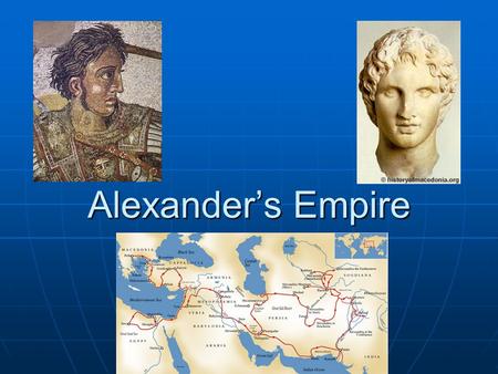 Alexander’s Empire. The Macedonians Powerful kingdom to north Powerful kingdom to north Considered by the Greeks as “barbarians” Considered by the Greeks.
