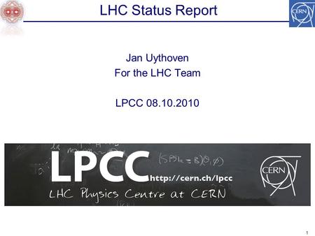 LHC Status Report 1 Jan Uythoven For the LHC Team LPCC 08.10.2010.