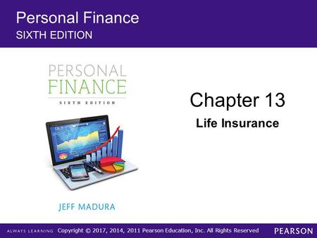 Copyright © 2017, 2014, 2011 Pearson Education, Inc. All Rights Reserved Personal Finance SIXTH EDITION Chapter 13 Life Insurance.