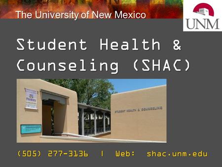 The University of New Mexico Student Health & Counseling (SHAC) (505) 277-3136 | Web: shac.unm.edu.